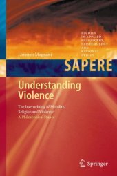 book Understanding Violence: The Intertwining of Morality, Religion and Violence: A Philosophical Stance 