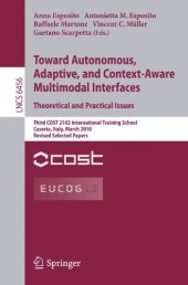 book Toward Autonomous, Adaptive, and Context-Aware Multimodal Interfaces. Theoretical and Practical Issues: Third COST 2102 International Training School, Caserta, Italy, March 15-19, 2010, Revised Selected Papers