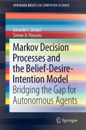 book Markov Decision Processes and the Belief-Desire-Intention Model: Bridging the Gap for Autonomous Agents 