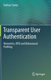 book Transparent User Authentication: Biometrics, RFID and Behavioural Profiling    