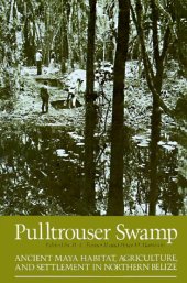 book Pulltrouser Swamp: Ancient Maya Habitat, Agriculture, and Settlement in Northern Belize    