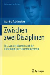 book Zwischen zwei Disziplinen: B. L. van der Waerden und die Entwicklung der Quantenmechanik 