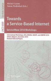 book Towards a Service-Based Internet. ServiceWave 2010 Workshops: International Workshops, OCS, EMSOA, SMART, and EDBPM 2010, Ghent, Belgium, December 13-15, 2010, Revised Selected Papers