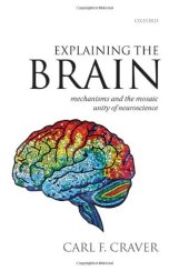 book Explaining the Brain: Mechanisms and the Mosaic Unity of Neuroscience