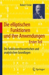 book Die elliptischen Funktionen und ihre Anwendungen: Erster Teil: Die funktionentheoretischen und analytischen Grundlagen