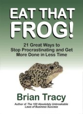 book Eat That Frog! 21 Great Ways to Stop Procrastinating and Get More Done in Less Time    