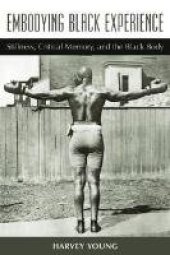 book Embodying Black Experience: Stillness, Critical Memory, and the Black Body 