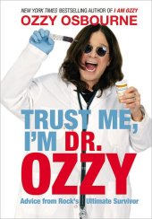 book Trust Me, I'm Dr. Ozzy: Advice from Rock's Ultimate Survivor