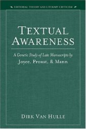 book Textual Awareness: A Genetic Study of Late Manuscripts by Joyce, Proust, and Mann