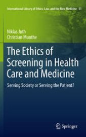 book The Ethics of Screening in Health Care and Medicine: Serving Society Or Serving the Patient?