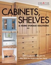 book Cabinets, Shelves & Home Storage Solutions: Practical Ideas & Projects for Organizing Your Home    