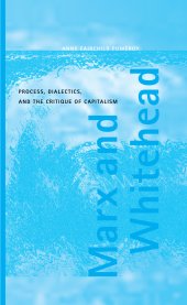 book Marx, Whitehead; Process, Dialectics, the Critique of Capitalism