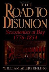 book The Road to Disunion: Secessionists at Bay, 1776-1854