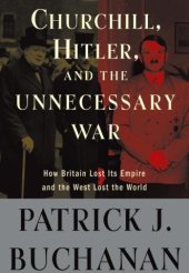 book Churchill, Hitler, and "The Unnecessary War": How Britain Lost Its Empire and the West Lost the World