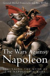 book The Wars Against Napoleon: Debunking the Myth of the Napoleonic Wars