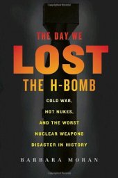 book The Day We Lost the H-Bomb: Cold War, Hot Nukes, and the Worst Nuclear Weapons Disaster in History