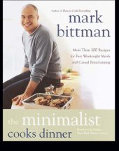 book The Minimalist Cooks Dinner: More Than 100 Recipes for Fast Weeknight Meals and Casual Entertaining