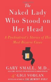 book The Naked Lady Who Stood on Her Head: A Psychiatrist's Stories of His Most Bizarre Cases