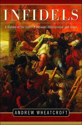 book Infidels: A History of the Conflict Between Christendom and Islam