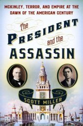 book The President and the Assassin: McKinley, Terror, and Empire at the Dawn of the American Century