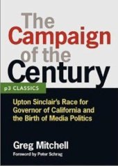 book THE CAMPAIGN OF THE CENTURY: Upton Sinclair's Race for Governor of California and the Birth of Media Politics