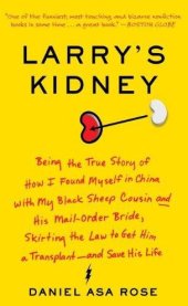 book Larry's Kidney: Being the True Story of How I Found Myself in China With My Black Sheep Cousin and His Mail-Order Bride, Skirting The