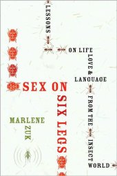 book Sex on Six Legs: Lessons on Life, Love, and Language From the Insect World