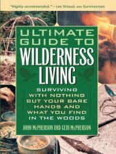 book Ultimate Guide to Wilderness Living: Surviving With Nothing but Your Bare Hands and What You Find in the Woods