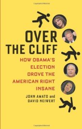 book Over the Cliff: How Obama's Election Drove the American Right Insane