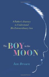 book The Boy in the Moon: A Father's Journey to Understand His Extraordinary Son