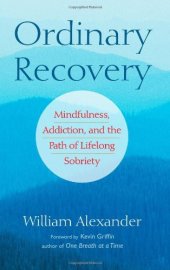 book Ordinary Recovery: Mindfulness, Addiction, and the Path of Lifelong Sobriety