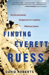 book Finding Everett Ruess: The Remarkable Life and Unsolved Disappearance of a Legendary Wilderness Explorer