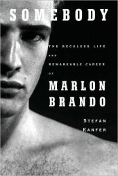 book Somebody: The Reckless Life and Remarkable Career of Marlon Brando