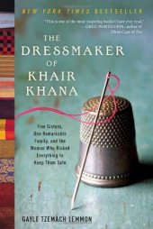 book The Dressmaker of Khair Khana: Five Sisters, One Remarkable Family, and the Woman Who Risked Everything to Keep Them Safe