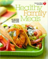 book American Heart Association Healthy Family Meals: 150 Recipes Everyone Will Love