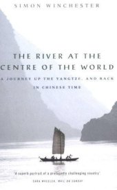 book The River at the Centre of the World: A Journey Up the Yangtze, and Back in Chinese Time