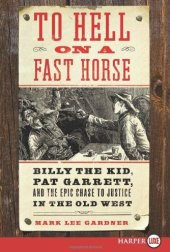 book To Hell on a Fast Horse: Billy the Kid, Pat Garrett, and the Epic Chase to Justice in the Old West