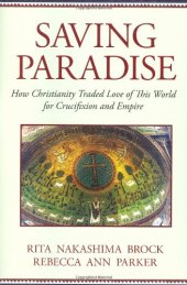 book Saving Paradise: How Christianity Traded Love of This World for Crucifixion and Empire