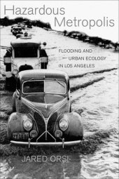 book Hazardous metropolis: flooding and urban ecology in Los Angeles