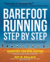 book Barefoot Running Step by Step: Barefoot Ken Bob, the Guru of Shoeless Running, Shares His Personal Technique for Running with More Speed, Less Impact, Fewer Injuries and More Fun