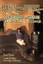 book Rocket Mass Heaters: Superefficient Woodstoves YOU Can Build