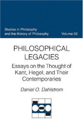 book Philosophical Legacies: Essays on the Thought of Kant, Hegel, and Their Contemporaries (Studies in Philosophy and the History of Philosophy)