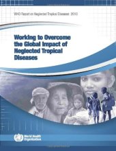 book WHO Report on Neglected Tropical Diseases 2010: Working to Overcome the Global Impact of Neglected Tropical Diseases