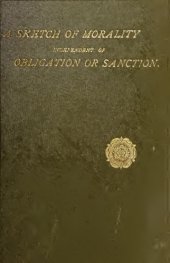 book A Sketch of Morality Independent of Obligation and Sanction