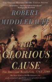 book The Glorious Cause: The American Revolution, 1763-1789 (Oxford History of the United States)