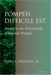 book Pompeis Difficile Est: Studies in the Political Life of Imperial Pompeii