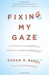 book Fixing My Gaze: A Scientist's Journey Into Seeing in Three Dimensions