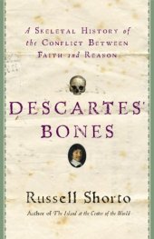 book Descartes' Bones: A Skeletal History of the Conflict between Faith and Reason