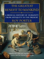 book The Greatest Benefit to Mankind: A Medical History of Humanity from Antiquity to the present