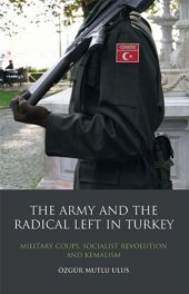 book The Army and the Radical Left in Turkey: Military Coups, Socialist Revolution and Kemalism